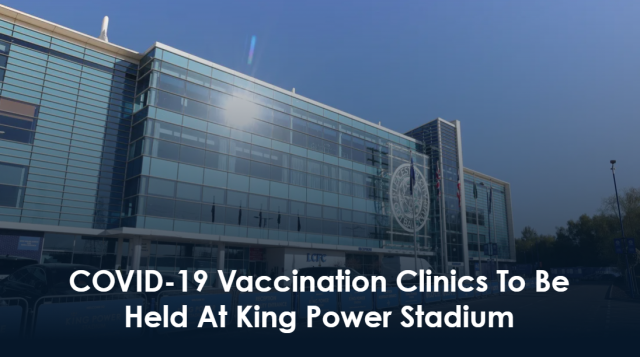 COVID-19 Vaccination Clinics To Be Held At King Power Stadium