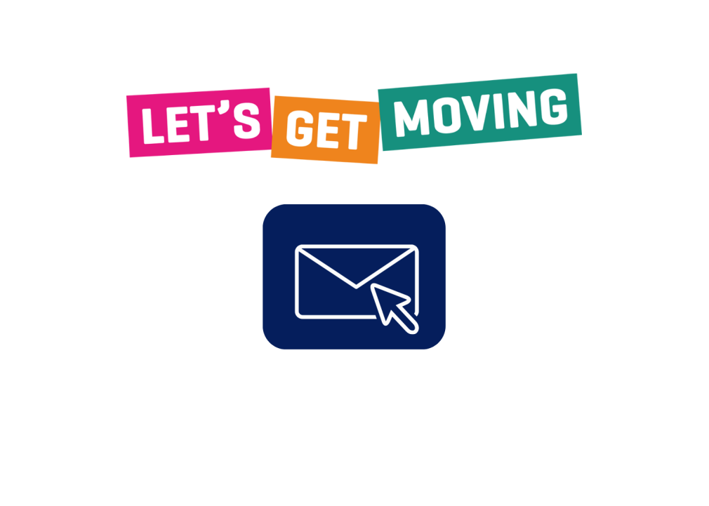 Sign up to the Let's Get Moving Newsletter!