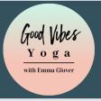 Good Vibes Yoga with Emma Glover